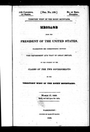 Message from the President of the United States, transmitting the correspondence between this government and that of Great Britain, on the subject of the claims of the two governments to the territory west of the Rocky Mountains by United States. Department of State.