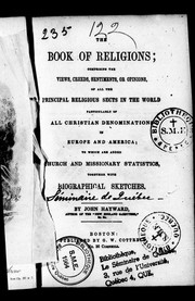 Cover of: The book of religions: comprising the views, creeds, sentiments, or opinions, of all the principal religious sects in the world, particularly of all Christian denominations in Europe and America; to which are added church and missionary statistics, together with biographical sketches