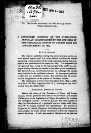 Cover of: A condensed summary of the field-work annually accomplished by the officers of the Geological Survey of Canada from its commencement to 1865