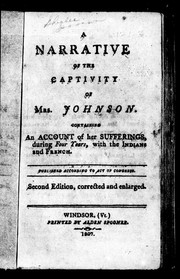 Cover of: A narrative of the captivity of Mrs. Johnson: containing an account of her sufferings, during four years, with the Indians and French