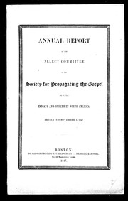 Cover of: Annual report of the Select Committee of the Society for Propagating the Gospel among the Indians and Others in North America: presented November 4, 1847