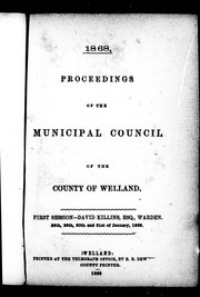 Cover of: Proceedings of the Municipal Council of the County of Welland: first session, David Killins, Esq., warden, 28th, 29th, 30th and 31st of January 1868
