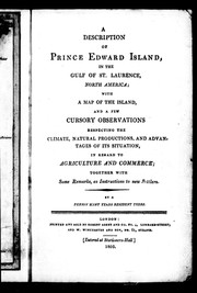 Cover of: A description of Prince Edward Island, in the Gulf of St. Laurence, North America: with a map of the island, and a few cursory observations respecting the climate, natural productions, and advantages of its situation, in regard to agriculture and commerce : together with some remarks, as instructions to new settlers