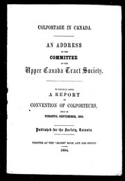Cover of: Colportage in Canada: an address of the Committee of the Upper Canada Tract Society, to which is added a report of convention of colporteurs, held in Toronto, September, 1854