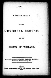 Cover of: Proceedings of the Municipal Council of the County of Welland: special session, Joseph Garner, warden, Wednesday, 22nd February 1871