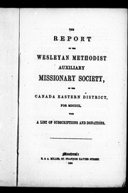Cover of: The report of the Wesleyan Methodist Auxiliary Missionary Society of the Canada Eastern District for the year MDCCCL: with a list of subscriptions and donations