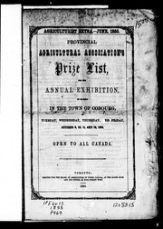 Cover of: Provincial Agricultural Association's prize list for the annual exhibition: to be held in the town of Cobourg on Tuesday, Wednesday, Thursday, and Friday, October 9, 10, 11, and 12, 1855