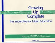Cover of: Growing Up Complete: The Imperative for Music Education