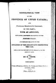 Cover of: A geographical view of the province of Upper Canada, and promiscuous remarks on the government: in two parts : with an appendix, containing a complete description of the Niagara Falls; and remarks relative to the situation of the inhabitants respecting the war; and a concise history of its progress, to the present date