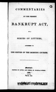 Cover of: Commentaries on the present Bankrupt Act, in a series of letters, addressed to the editor of the Morning Courier