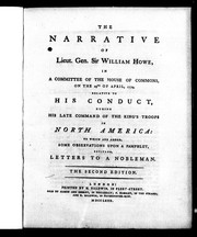 Cover of: The narrative of Lieut. Gen. Sir William Howe in a committee of the House of Commons, on the 29th of April, 1779, relative to his conduct during his late command of the King's troops in North America: to which are added some observations upon a pamphlet entitled, Letters to a nobleman