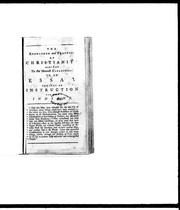 Cover of: The knowledge and practice of Christianity made easy to the meanest capacities, or, An essay towards an instruction for the Indians: which will likewise be of use to all such who are called Christians, but have not well considered the meaning of the religion they profess, or, who profess to know God, but in works do deny Him : in twenty dialogues : together with directions and prayers for the heathen world ... for Sundays, &c