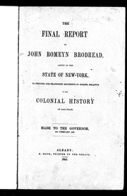 Cover of: The final report of John Romeyn Brodhead, agent of the State of New York: to procure and transcribe documents in Europe relative to the colonial history of said state : made to the governor, 12th February, 1845