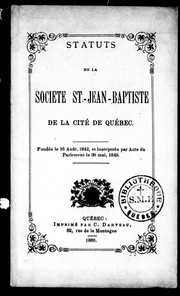 Cover of: Statuts de la Société St-Jean-Baptiste de la cité de Québec: fondée le 16 août 1842 et incorporée par acte du Parlement le 30 mai, 1849