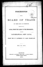 Cover of: Proceedings of the Board of Trade of the city of Boston: relative to a canal from the lakes to the Mississippi and the Caughnawaga Ship Canal, from the St. Lawrence to Lake Champlain, May 20, 1870