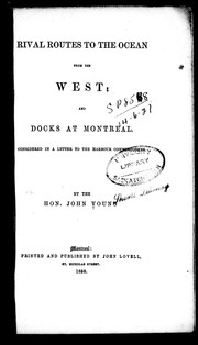 Cover of: Rival routes to the ocean from the west and docks at Montreal: considered in a letter to the harbour commissioners