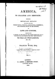 Cover of: America, its realities and resources: comprising important details connected with the present social, political, agricultural, commercial, and financial state of the country, its laws and customs : together with a review of the policy of the United States that led to the War of 1812, and peace of 1814, the "right of search", the Texas and Oregon questions, etc. etc