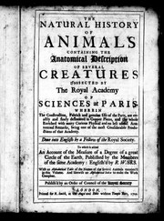 Cover of: The natural history of animals: containing the anatomical description of several creatures dissected by the Royal Academy of Sciences at Paris ...