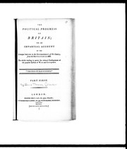 Cover of: The political progress of Britain, or, An impartial account of the principal abuses in the government of this country: from the revolution in 1688 : the whole tending to prove the ruinous consequences of the popular system of war and conquest
