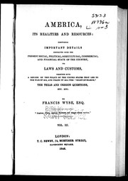 Cover of: America, its realities and resources: comprising important details connected with the present social, political, agricultural, commercial, and financial state of the country, its laws and customs : together with a review of the policy of the United States that led to the War of 1812, and peace of 1814, the "right of search", the Texas and Oregon questions, etc. etc