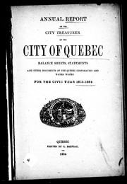 Cover of: Annual report of the city treasurer of the city of Quebec: balance sheets, statements and other documents of the Quebec Corporation and  Water Works for the civic year 1883-1884