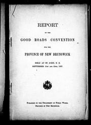 Cover of: Report of the Good Roads Convention for the Province of New Brunswick by Good Roads Convention for the Province of New Brunswick (1897 Saint John, N.B.)