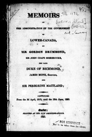 Cover of: Memoirs of the administration of the government of Lower-Canada: by Sir Gordon Drummond, Sir John Coape Sherbrooke, the late Duke of Richmond, James Monk, Esquire, and Sir Peregrine Maitland; continued from the 3d April, 1815 until the 18th June, 1820
