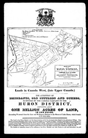 Cover of: Lands in Canada West, (late Upper Canada): the attention of the emigrants, old settlers and others is invited by the Canada Company to the Huron District containing about one million acres of land in one block : extending westward from the Gore and Wellington districts to the shores of Lake Huron, which bounds it for sixty miles