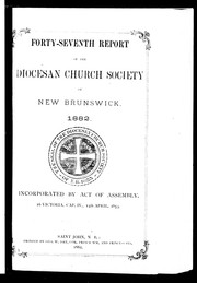 Cover of: Forty-seventh report of the Diocesan Church Society of New Brunswick, 1882: incorporated by act of Assembly, 16 Victoria, Cap. IV, 14th April, 1853