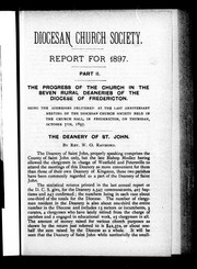 Cover of: Diocesan Church Society report for 1897: part II: the progress of the Church in the seven rural deaneries of the Diocese of Fredericton, being the addresses delivered at the last anniversary meeting of the Diocesan Church Society held in the church hall in Fredericton, on Thursday, October 7th, 1897