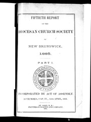 Cover of: Fiftieth report of the Diocesan Church Society of New Brunswick, 1885: part I.