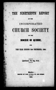 Cover of: The nineteenth report of the Incorporated Church Society of the Diocese of Quebec, for the year ending 31st December, 1860