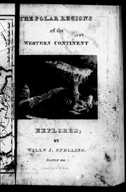 Cover of: The polar regions of the western continent explored: embracing a geographical account of Iceland, Greenland, the islands of the frozen sea and the northern parts of the American continent : including a particular description of the countries, the seas, inhabitants, and animals of those parts of the world, also, a minute account of the whale fisheries, and the dangers attending them; with remarkable adventures of some of the whale fishers, descriptions of Mount Hecla, and the other volcanoes of Iceland : together with the adventures, discoveries, dangers and trials of Parry, Franklin, Lyon, and other navigators, in those regions