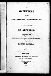 Cover of: A Gazetteer of the province of Upper Canada: to which is added, an appendix, describing the principal towns, fortifications and rivers in Lower Canada