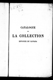 Cover of: Catalogue de la collection envoyée du Canada à l'exposition universelle de Paris, 1855 et classée d'après le système adopté par la commission impériale