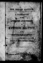 Cover of: The Indian captive: a narrative of the adventures and sufferings of Matthew Brayton in his thirty-four years of captivity among the Indians of North-Western America