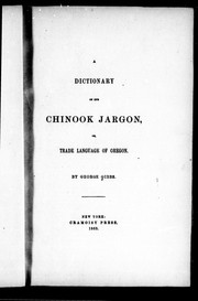 Cover of: A dictionary of the Chinook jargon, or, Trade language of Oregon by George Gibbs, George Gibbs