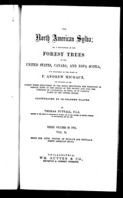 Cover of: The North American sylva, or, A description of the forest trees of the United States, Canada, and Nova Scotia, not described in the work of F. Andrew Michaux by Nuttall, Thomas