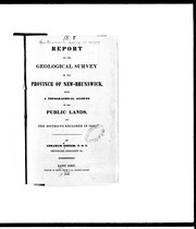 Cover of: Report on the geological survey of the province of New Brunswick: with a topographical account of the public lands and the districts explored in 1842