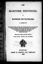 Cover of: The Maritime Provinces: a handbook for travellers, a guide to the chief cities, coasts, and islands of the Maritime Provinces of Canada, and to their scenery amd [sic] historic attractions, with the Gulf and River of St. Lawrence to Quebec and Montreal, also Newfoundland and the Labrador coast