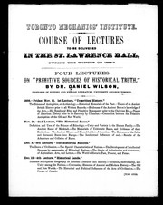 Cover of: Toronto Mechanics' Institute: course of lectures to be delivered in the St. Lawrence Hall, during the winter of 1856-7 : four lectures on "Primitive sources of historical truth", by Dr. Daniel Wilson ..