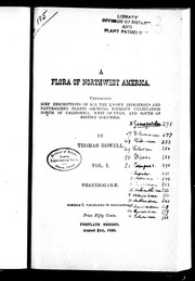 Cover of: A flora of northwest America: containing brief descriptions of all the known indigenous and naturalized plants growing without cultivation north of California, west of Utah, and south of British Columbia