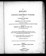 Cover of: The botany of Captain Beechey's voyage: comprising an account of the plants collected by Messrs. Lay and Collie, and other officers of the expedition during the voyage to the Pacific and Bering's Strait, performed in His Majesty's Ship Blossom, under the command of Captain F.W. Beechey ... in the years 1825, 26, 27, and 28