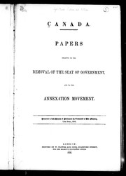 Cover of: Canada, papers relating to the removal of the seat of government, and to the annexation movement: presented to both Houses of Parliament by command of Her Majesty, 15th April,1850