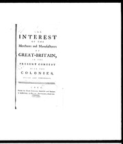 Cover of: The interest of the merchants and manufacturers of Great Britain, in the present contest with the colonies, stated and considered