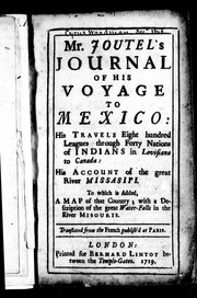 Cover of: Mr. Joutel's journal of his voyage to Mexico: his travels eight hundred leagues through forty nations of Indians in Louisiana to Canada, his account of the great river Missasipi [sic] : to which is added a map of that country, with a description of the great waterfalls in the river Misouris [sic]