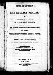 Cover of: Introduction to the English reader, or, A selection of pieces in prose and poetry: calculated to improve the younger classes of learners in reading, and to imbue their minds with the love of virtue : to which are added, rules and observations for assisting children to read with propriety