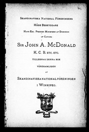 Cover of: Skandinaviska National Föreningens höge beskyddare Hans Exc. Premier Ministern af Dominion af Canada, Sir John A. McDonald, K.C.B., etc., etc. tillegnas denna bok vördsamligen