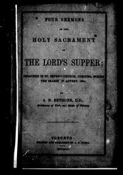 Cover of: Four sermons on the holy sacrament of the Lord's Supper: preached in St. Peter's Church, Cobourg, during the season of Advent, 1850