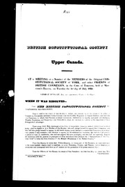 Cover of: British Constitutional Society [of] Upper Canada: at a meeting of a number of the members of the original Constitutional Society of York, and other friends of British connexion, in the city of Toronto, held at Morrison's Tavern, on Tuesday the lst day of July 1834 ..